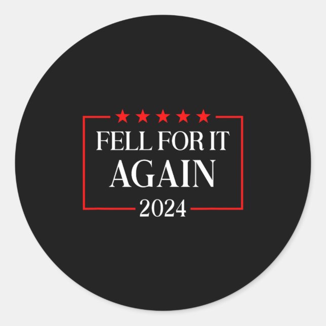 Fell For It Again 2024 Funny Gag Gift Sarcastic  Classic Round Sticker (Front)
