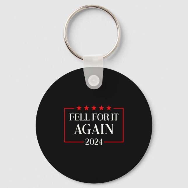 Fell For It Again 2024 Funny Gag Gift Sarcastic  Key Ring (Front)