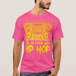 Fell In Love With Hip Hop Old School 90 Hip Hop Cl T-Shirt