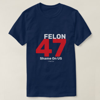 Felon 47 - A MisterP Shirt
