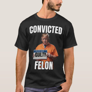 Felon Donald Trump 2024  T-Shirt