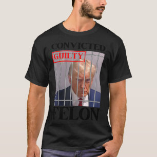 Felon Donald Trump Guilty Lock Him Up Trump Prison T-Shirt