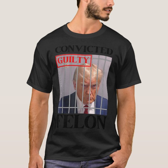 Felon Donald Trump Guilty Lock Him Up Trump Prison T-Shirt (Front)