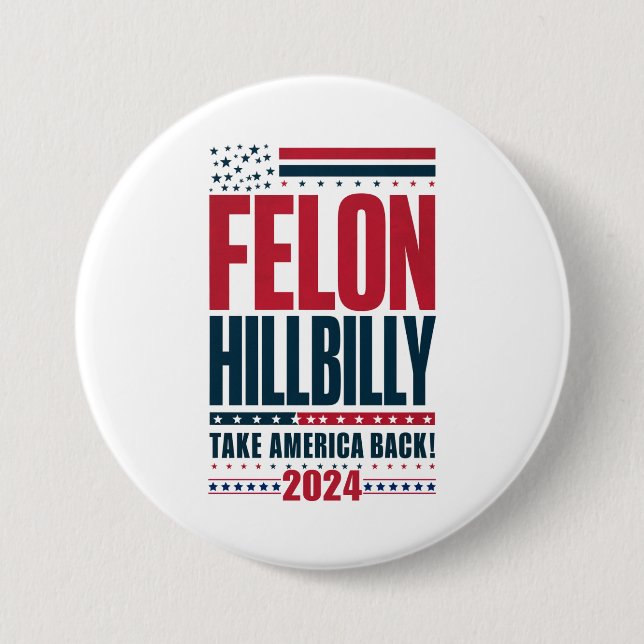 Felon Hillbilly 2024 Trump Vance 2024 Election 7.5 Cm Round Badge (Front)