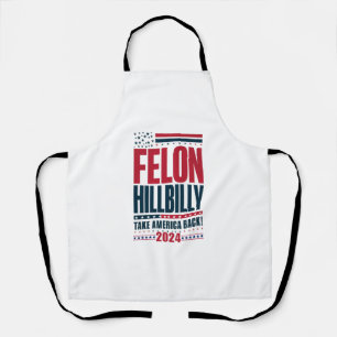 Felon Hillbilly 2024 Trump Vance 2024 Election Apron