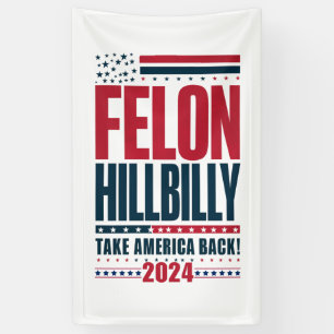 Felon Hillbilly 2024 Trump Vance 2024 Election Banner