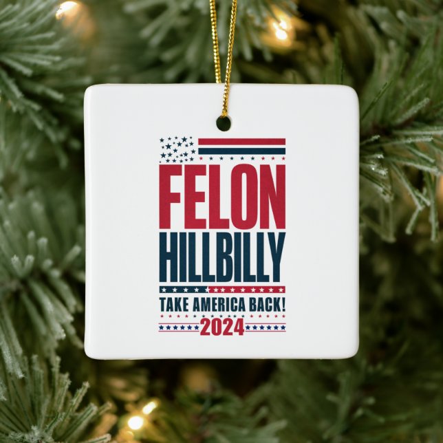 Felon Hillbilly 2024 Trump Vance 2024 Election Ceramic Ornament (Tree)