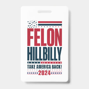 Felon Hillbilly 2024 Trump Vance 2024 Election ID Badge