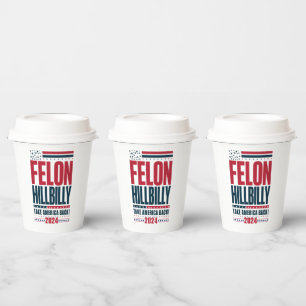 Felon Hillbilly 2024 Trump Vance 2024 Election Paper Cups