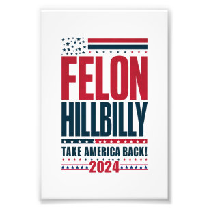 Felon Hillbilly 2024 Trump Vance 2024 Election Photo Print