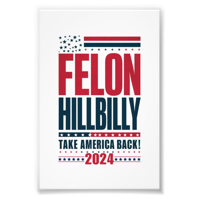 Felon Hillbilly 2024 Trump Vance 2024 Election Photo Print (Front)