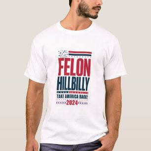 Felon Hillbilly 2024 Trump Vance 2024 Election T-Shirt