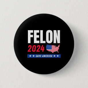 Felon Trump 2024 Save America Election Day  6 Cm Round Badge