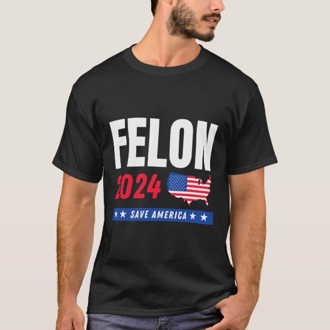 Felon Trump 2024 Save America Election Day  T-Shirt (Front)