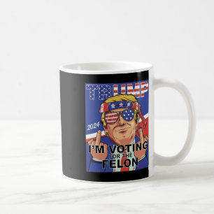 Felon Trump 2024 Voting For The Felon Coffee Mug