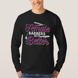Female Barbers Do It Better Hair Stylist Quote T-Shirt