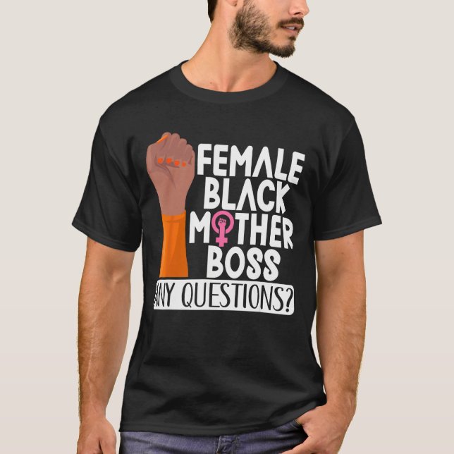 Female Black Mother Boss Any Questions Apparel T-Shirt (Front)