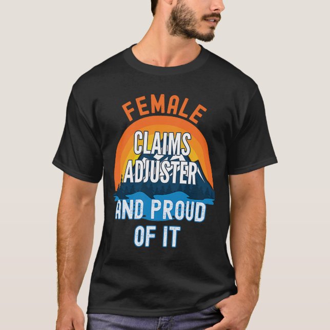 Female Claims Adjuster And Proud Of It T-Shirt (Front)