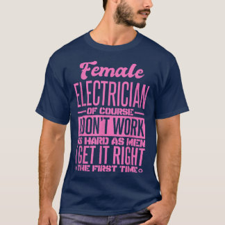 Female Electrician Get It Right The First Time 986 T-Shirt