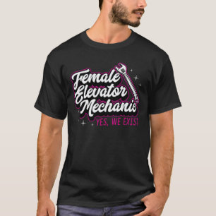 Female Elevator Mechanic Yes We Exist Female Mecha T-Shirt
