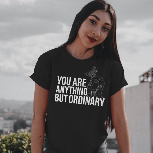 Female empowering you are anything but ordinary T-Shirt (Creator Uploaded)