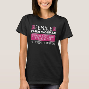 Female Farm Worker Get It Right The First Time T-Shirt