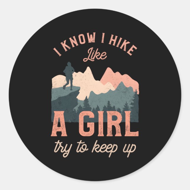 Female Hiker Hiking I Know I Hike Like A Classic Round Sticker (Front)