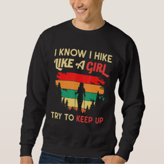 Female Hiker I Know I Hike Like A Girl Hiking Retr Sweatshirt
