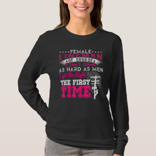 Female Lineman Of Course I Dont Work As Hard As Me T-Shirt