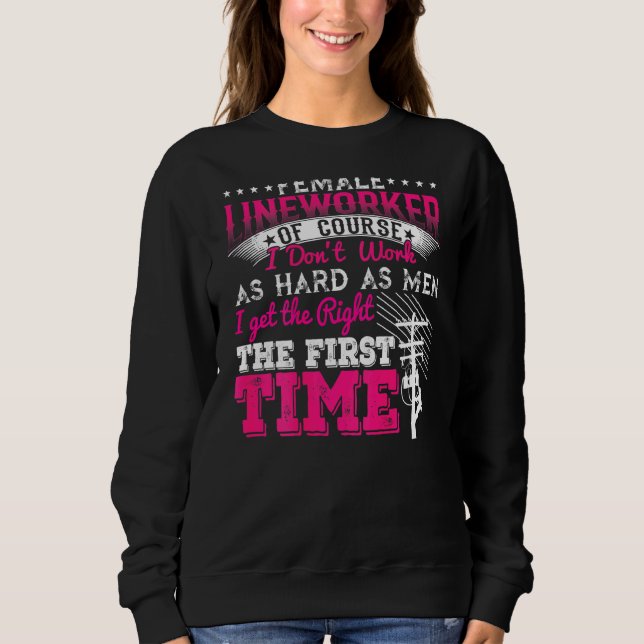 Female Lineworker Of Course I Dont Work As Hard As Sweatshirt (Front)