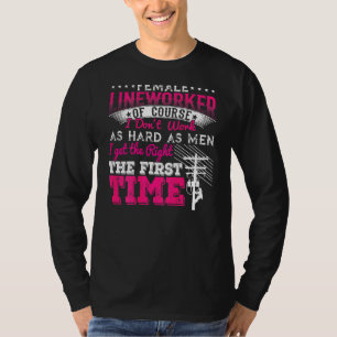 Female Lineworker Of Course I Dont Work As Hard As T-Shirt