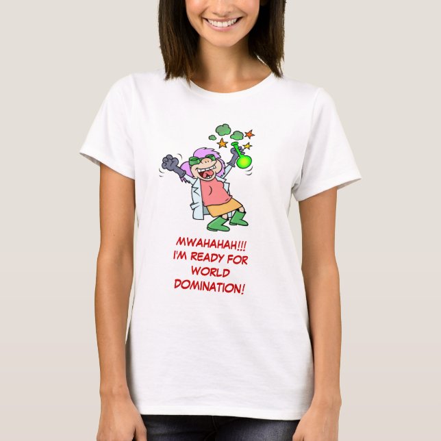 Female Mad Scientist Is Ready For World Domination T-Shirt (Front)