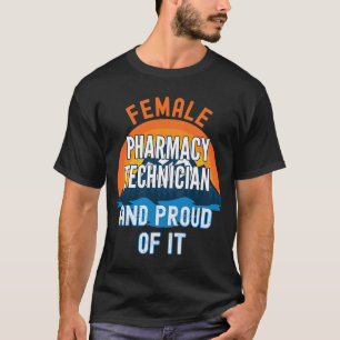 Female Pharmacy Technician And Proud Of It T-Shirt