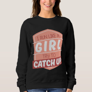 Female Runners Funny Gift I Run Like a Girl Try to Sweatshirt