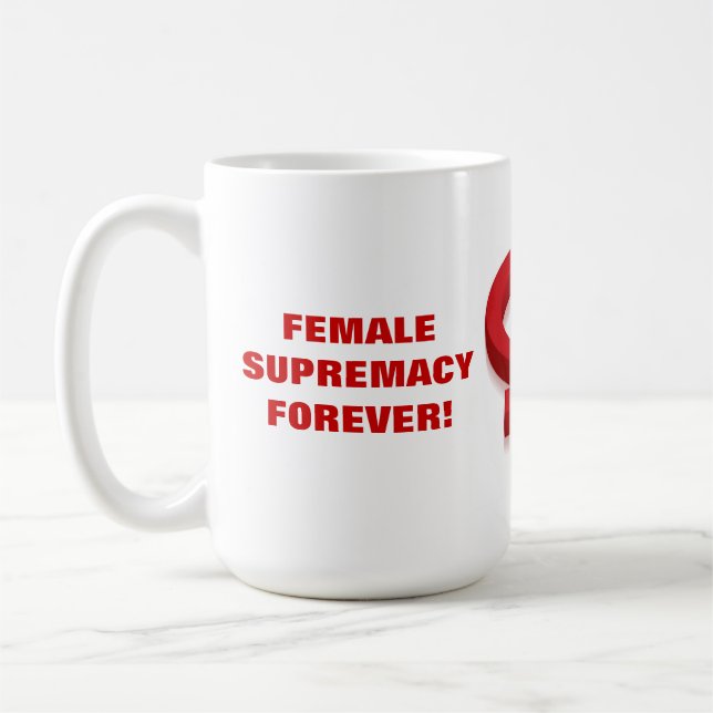 FEMALE SUPREMACY FOREVER! COFFEE MUG (Left)