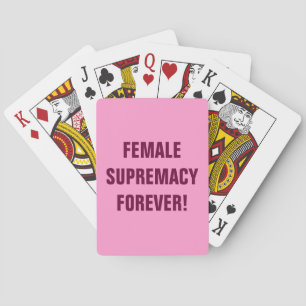 FEMALE SUPREMACY FOREVER! PLAYING CARDS