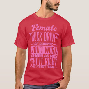Female Truck Driver Get It Right The First Time439 T-Shirt