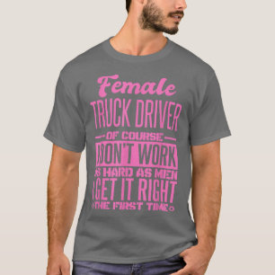 Female Truck Driver Get It Right The First Time 10 T-Shirt