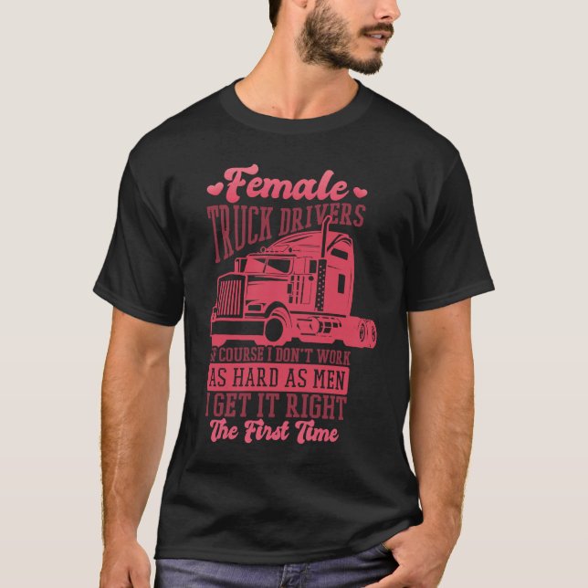 Female Truck Driver Quote for Women Trucker and Dr T-Shirt (Front)