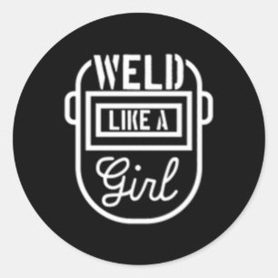 Female Welder Weld Like A Classic Round Sticker