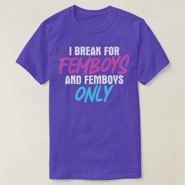 Femboy I Brake For Femboys Femboys Only Gift T-Shirt (Design Front)