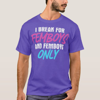 Femboy I Brake For Femboys Femboys Only Gift T-Shirt