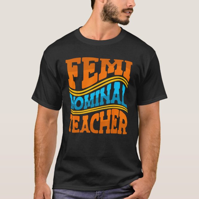 Femi Nominal Teacher Feminist Professional School  T-Shirt (Front)