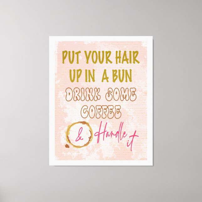 Feminine Inspiration Hair Messy Bun Drink Coffee  Canvas Print (Front)