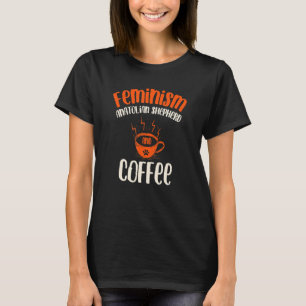 Feminism Anatolian Shepherd and Coffee Dog Femin T-Shirt