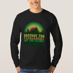 Feminism and Nature Destroy The Patriarchy Not The T-Shirt