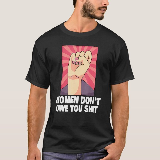 Feminism Female Empowerment Pro Choice Pro Abortio T-Shirt (Front)