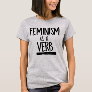 FEMINISM IS A VERB T-Shirt