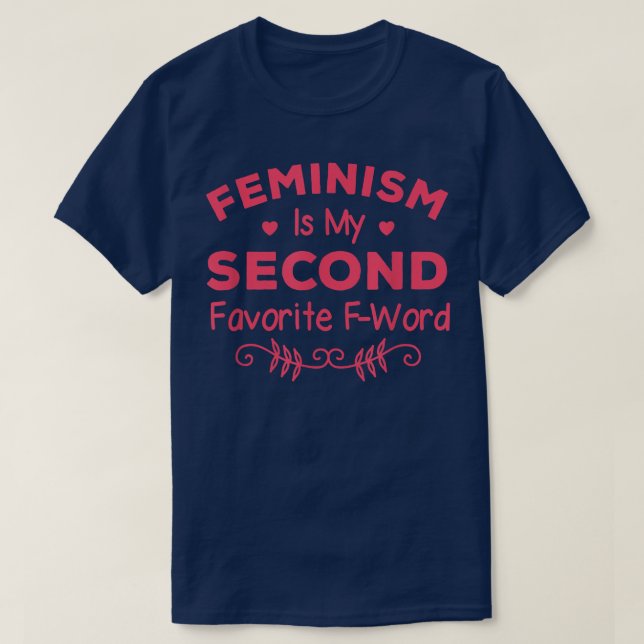 Feminism Is My Second Favorite F Word Women Femini T-Shirt (Design Front)