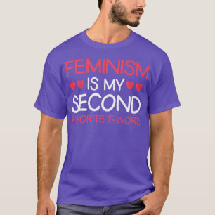 Feminism Is My Second Favourite F Word Feminism123 T-Shirt